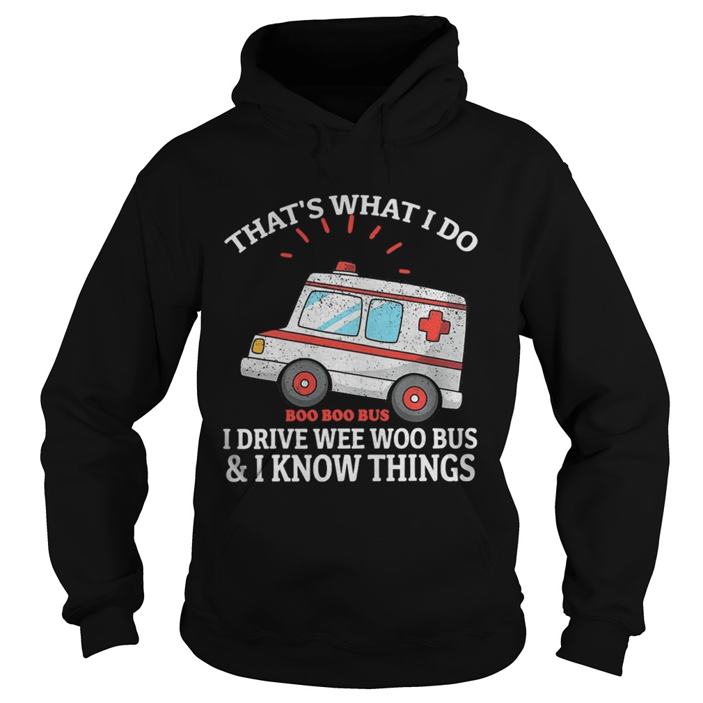 Thats what i do i drive weewoo bus funny ambulance  Hoodie