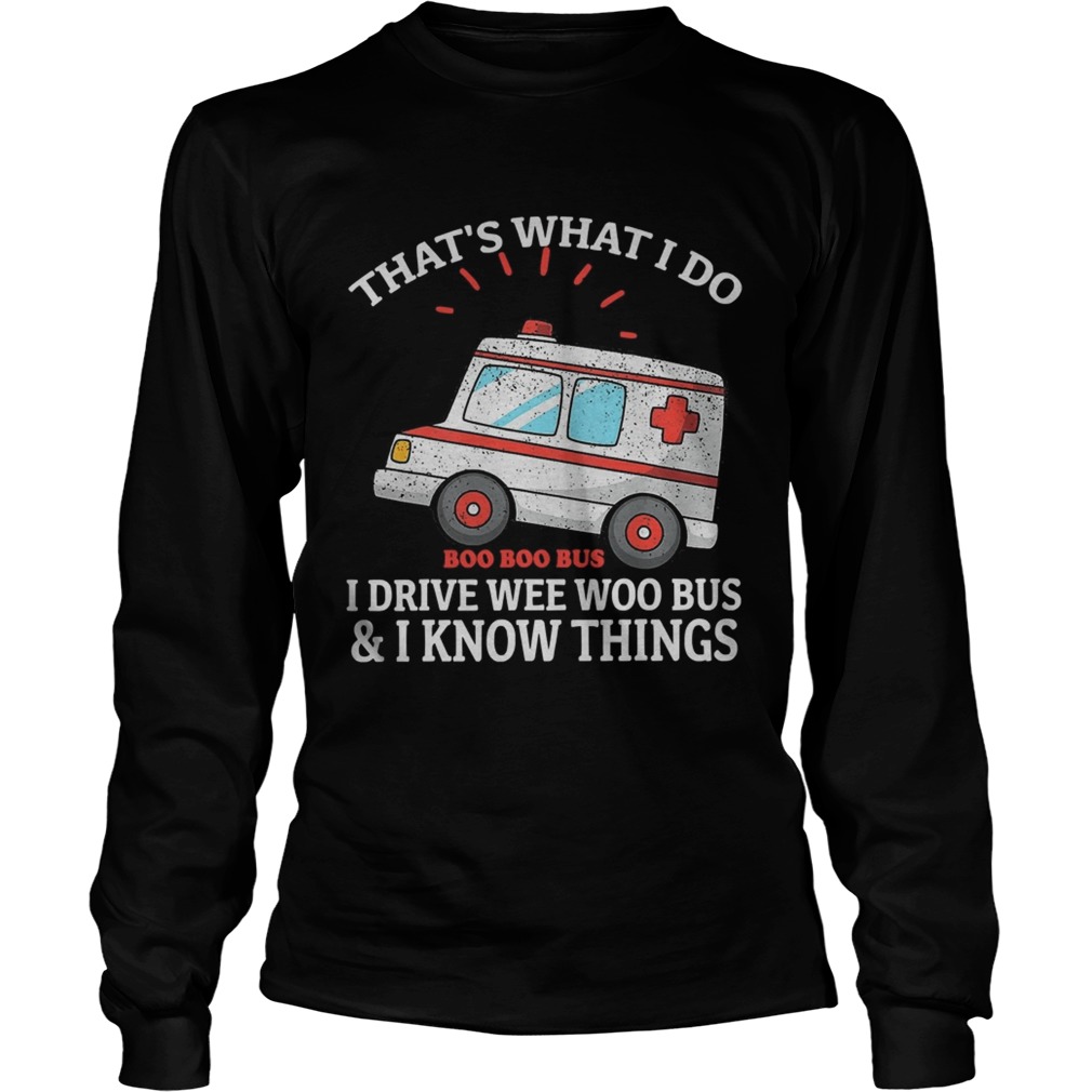 Thats what i do i drive weewoo bus funny ambulance  Long Sleeve