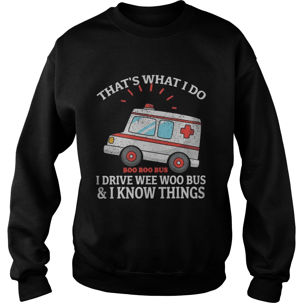 Thats what i do i drive weewoo bus funny ambulance  Sweatshirt