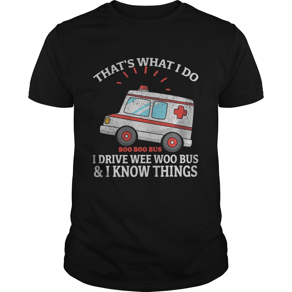 Thats what i do i drive weewoo bus funny ambulance shirt