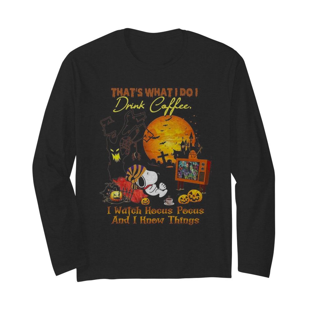 That’s What I Do I Drink Coffee I Watch Hocus Pocus And I Know Things  Long Sleeved T-shirt 