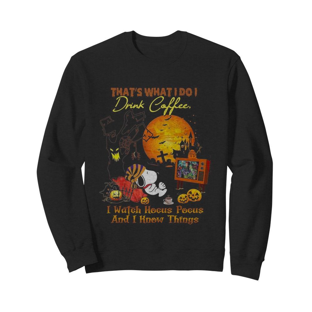 That’s What I Do I Drink Coffee I Watch Hocus Pocus And I Know Things  Unisex Sweatshirt