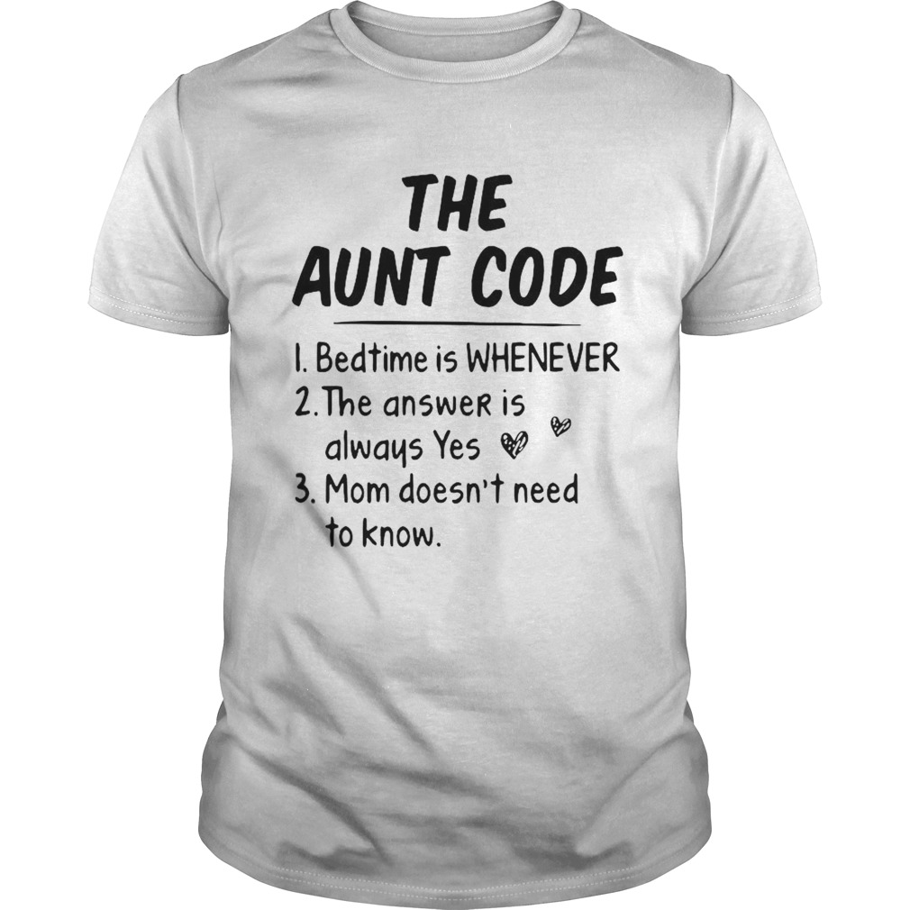 The Aunt Code Bedtime Is Whenever The Answer Is Always Yes Mom Doesnt Need To Know shirt