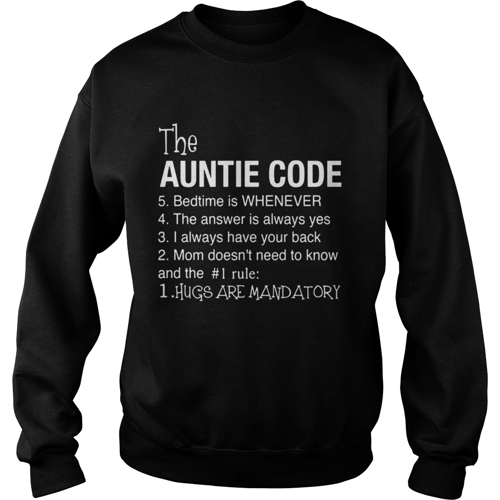 The Auntie Code 5 Bedtime Is When Ever 4 The Answer Is Always Yes 3 I Alays Have Your Back 2 Mom Do Sweatshirt