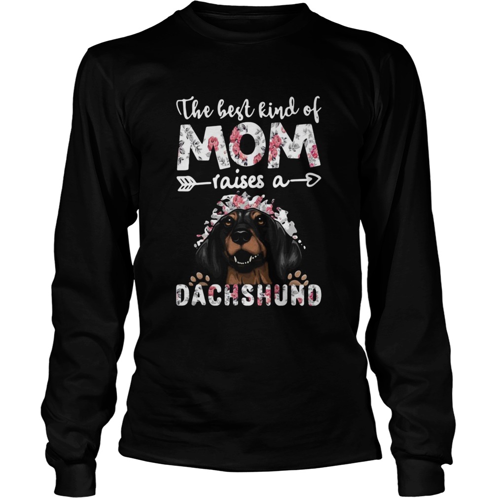 The Best Kind Of Mom Raises A Dachshund Dog  Long Sleeve