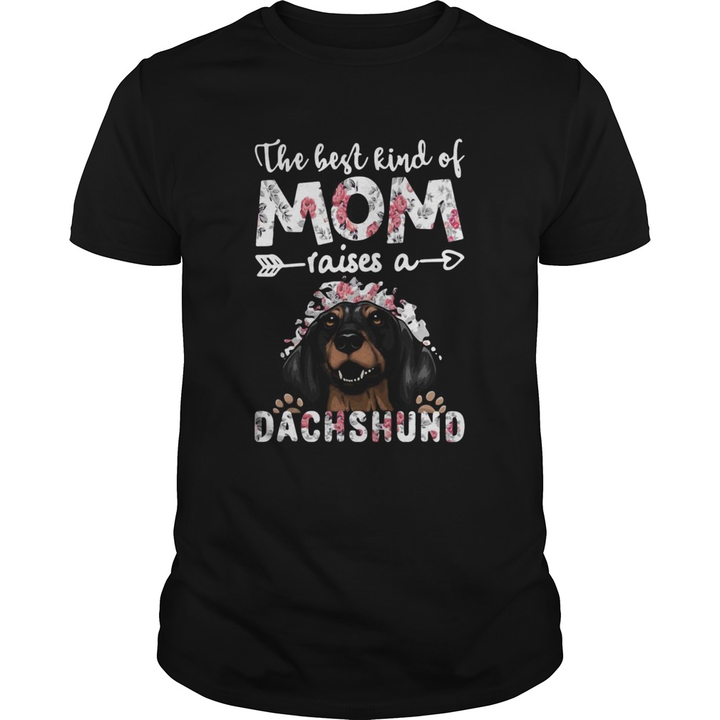 The Best Kind Of Mom Raises A Dachshund Dog  Unisex