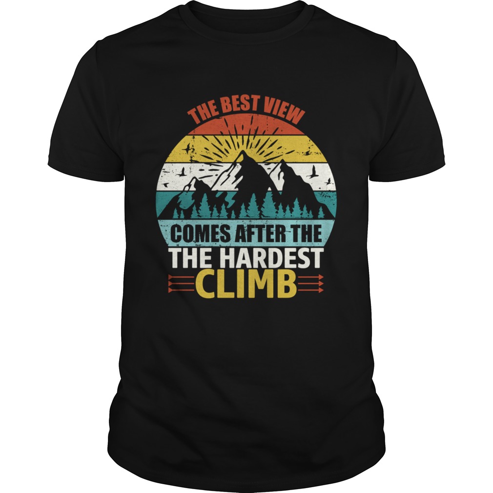 The Best View Comes After The Hardest Climb Climbing  Unisex