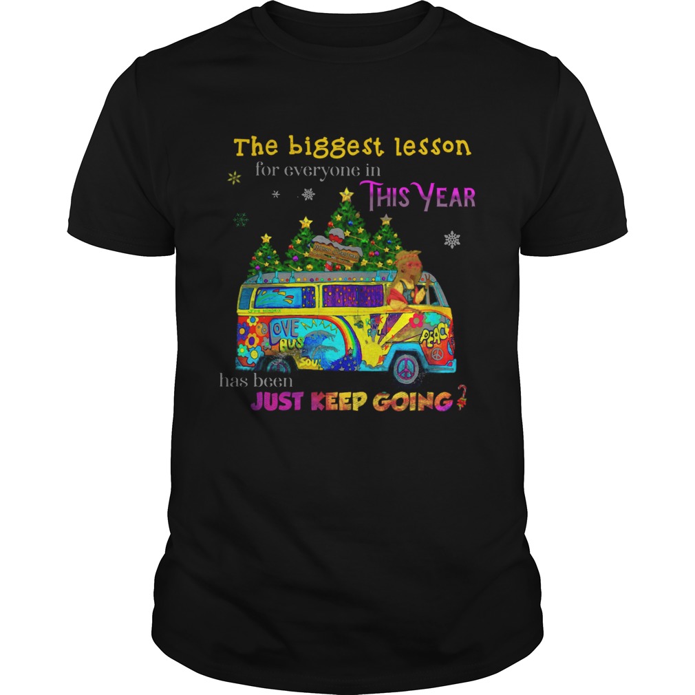 The Biggest Lesson For Everyone In This Year Has Been Just Keep Going shirt