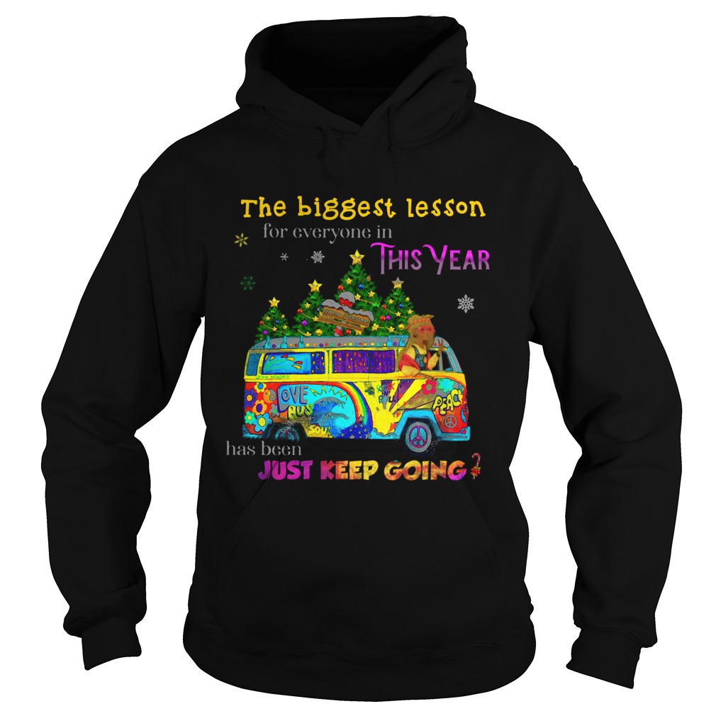 The Biggest Lesson For Everyone In This Year Has Been Just Keep Going  Hoodie