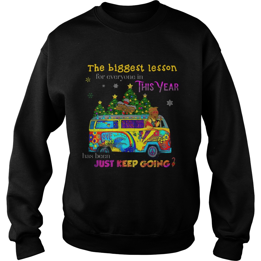 The Biggest Lesson For Everyone In This Year Has Been Just Keep Going  Sweatshirt