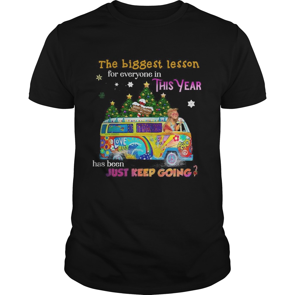 The Biggest Lesson For Everyone In This Year Has Been Just Keep Going shirt