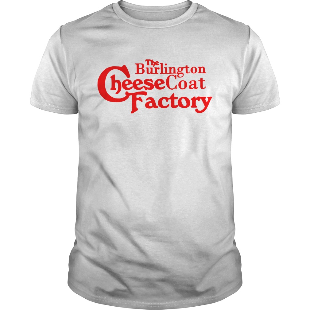 The Burlington Cheesecoat Factory shirt