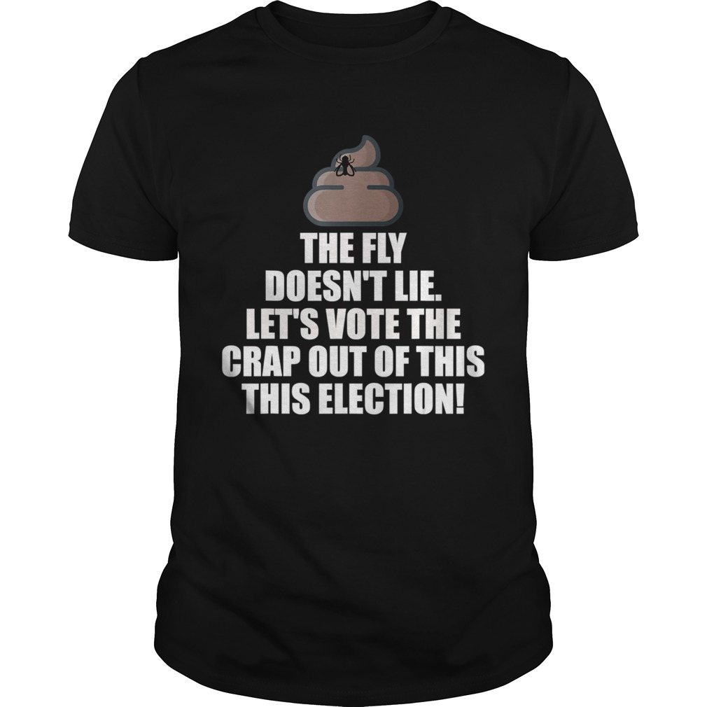 The Fly Doesnt Lie Debate lets vote the crap out of this shirt