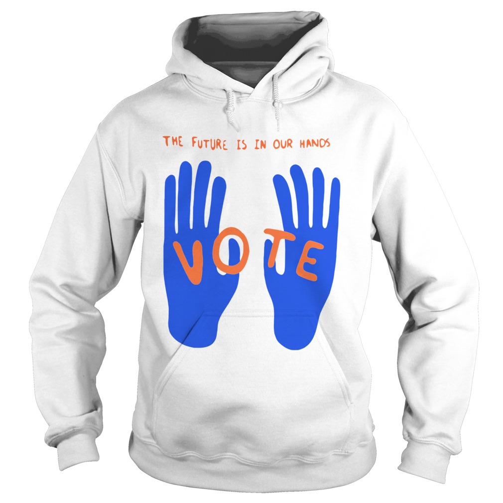 The Future Is In Our Hands Vote  Hoodie