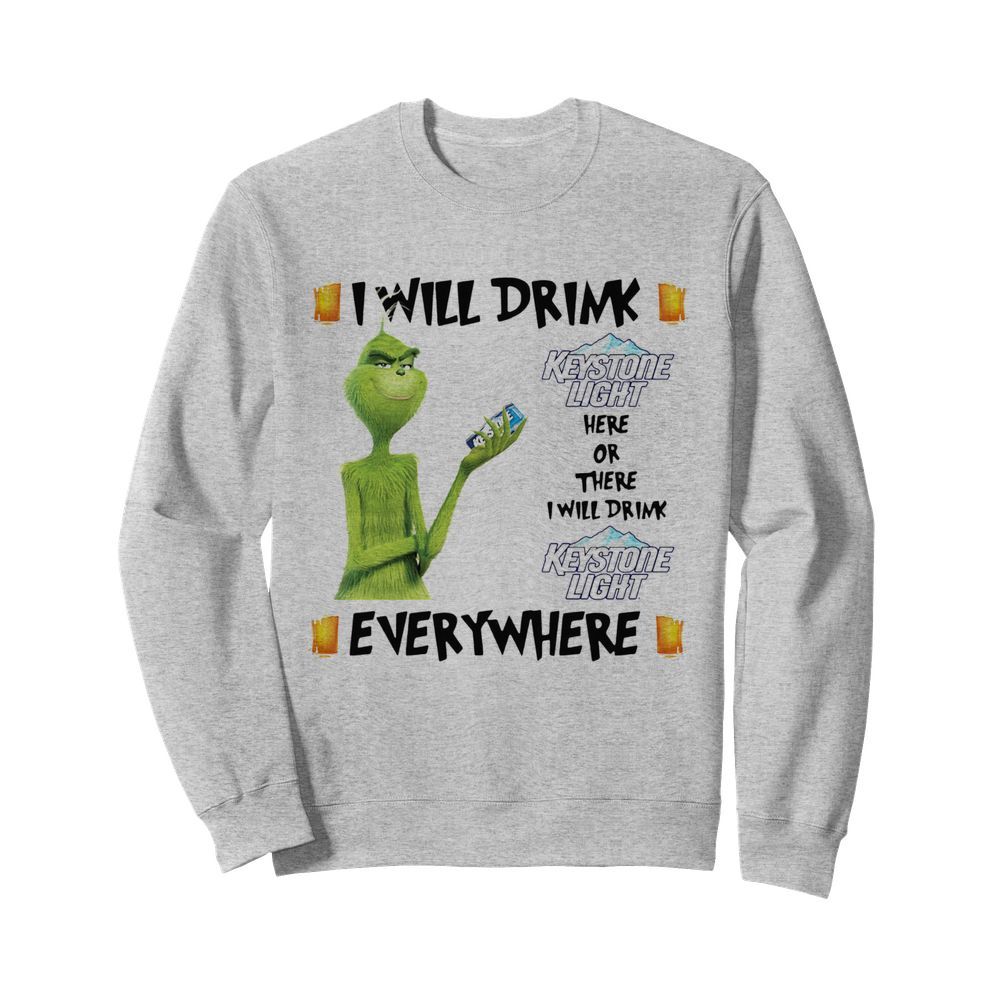 The Grinch I Will Drink Keystone Light Here And There Everywhere Christmas  Unisex Sweatshirt