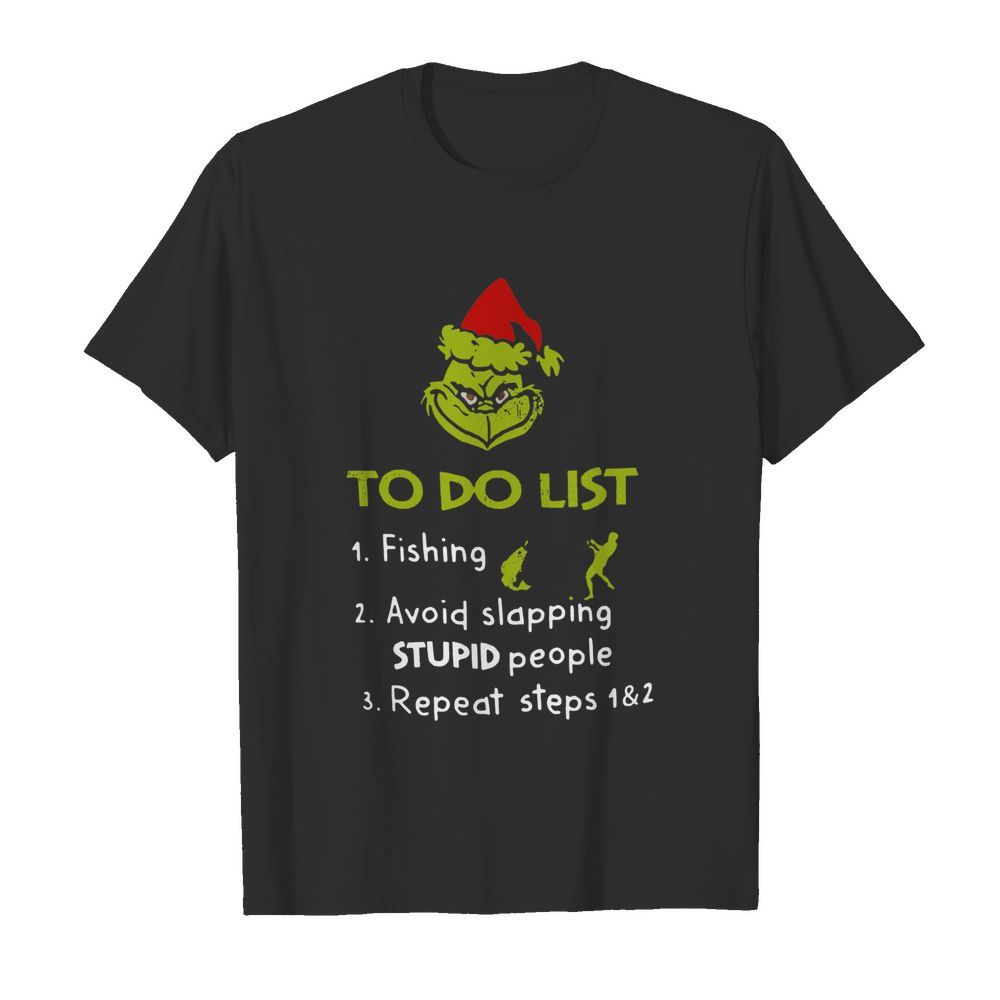 The Grinch Santa To Do List Fishing Avoid Slapping Stupid People Repeat Steps shirt