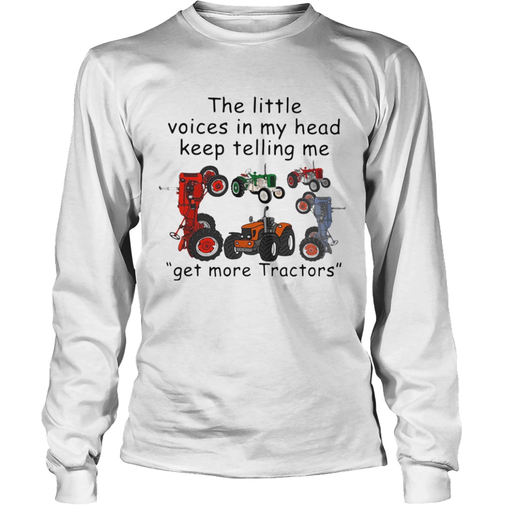 The Little Voices In My Head Keep Telling Me Get More Tractors  Long Sleeve