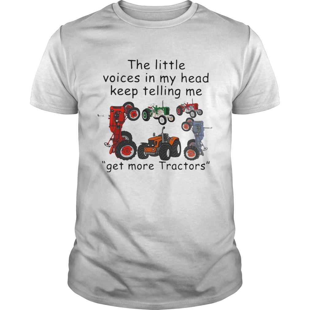 The Little Voices In My Head Keep Telling Me Get More Tractors shirt