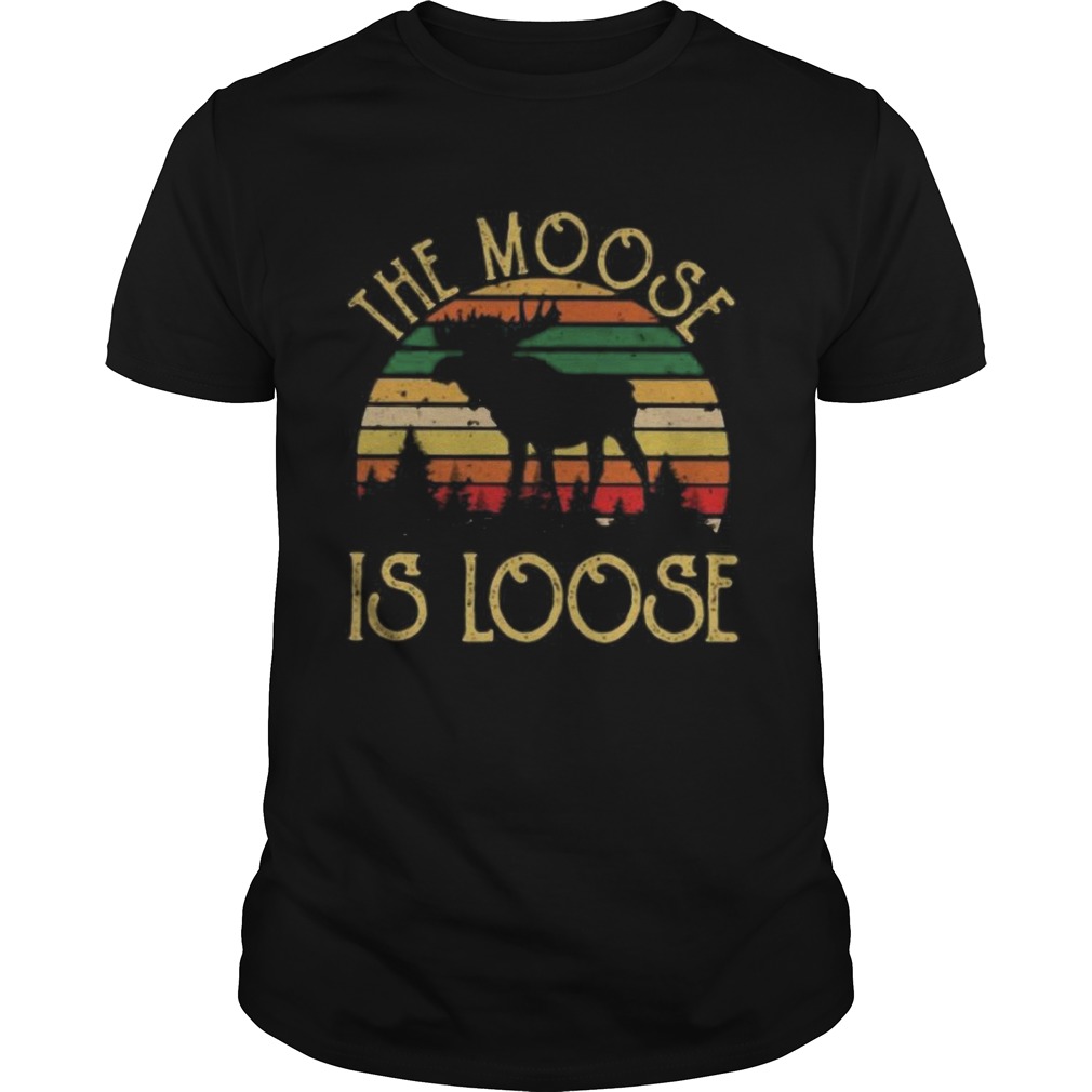 The Moose Is Loose  Unisex