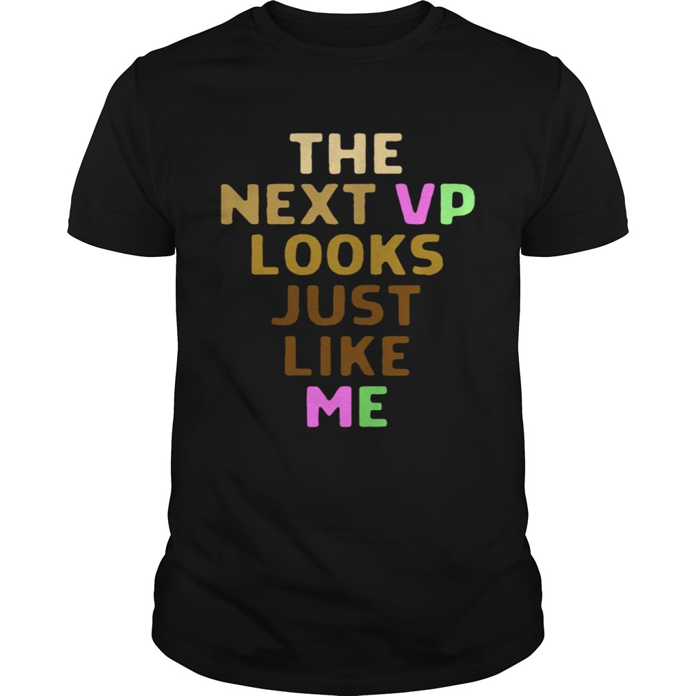 The Next VP Looks Just Like Me shirt