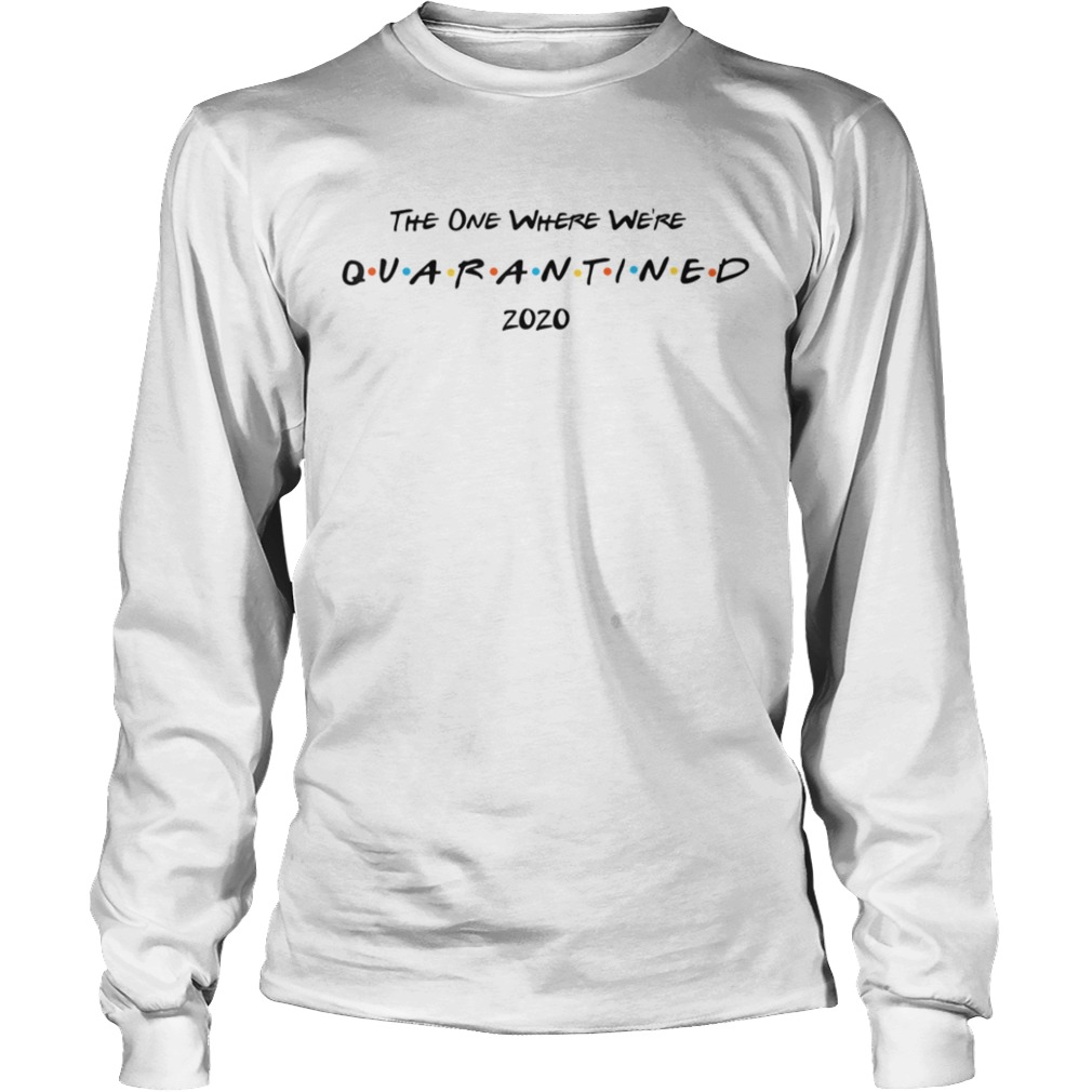 The One Where Were Quarantine 2020 Casual  Long Sleeve