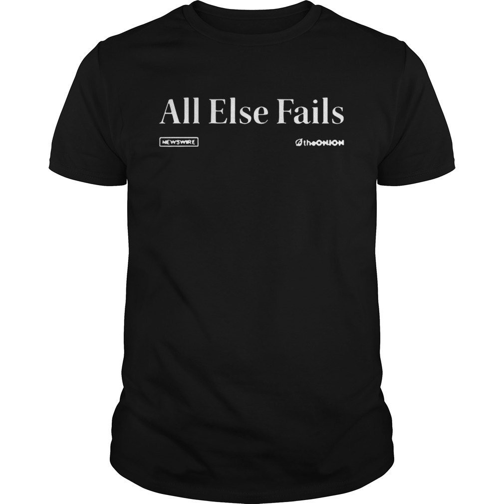 The Onion Newswire All Else Fails Headline shirt