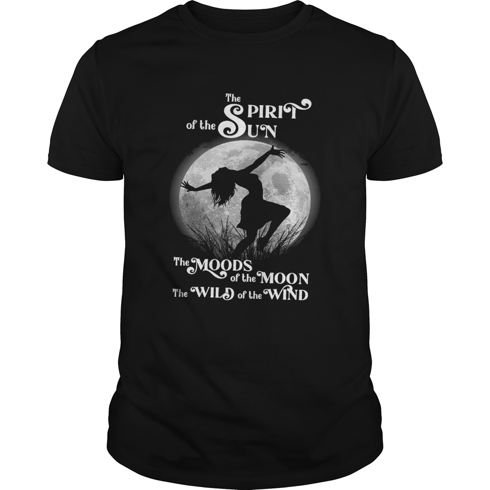 The Spirit Of The Sun The Moods Of The Moon The Wild Of The Wind shirt