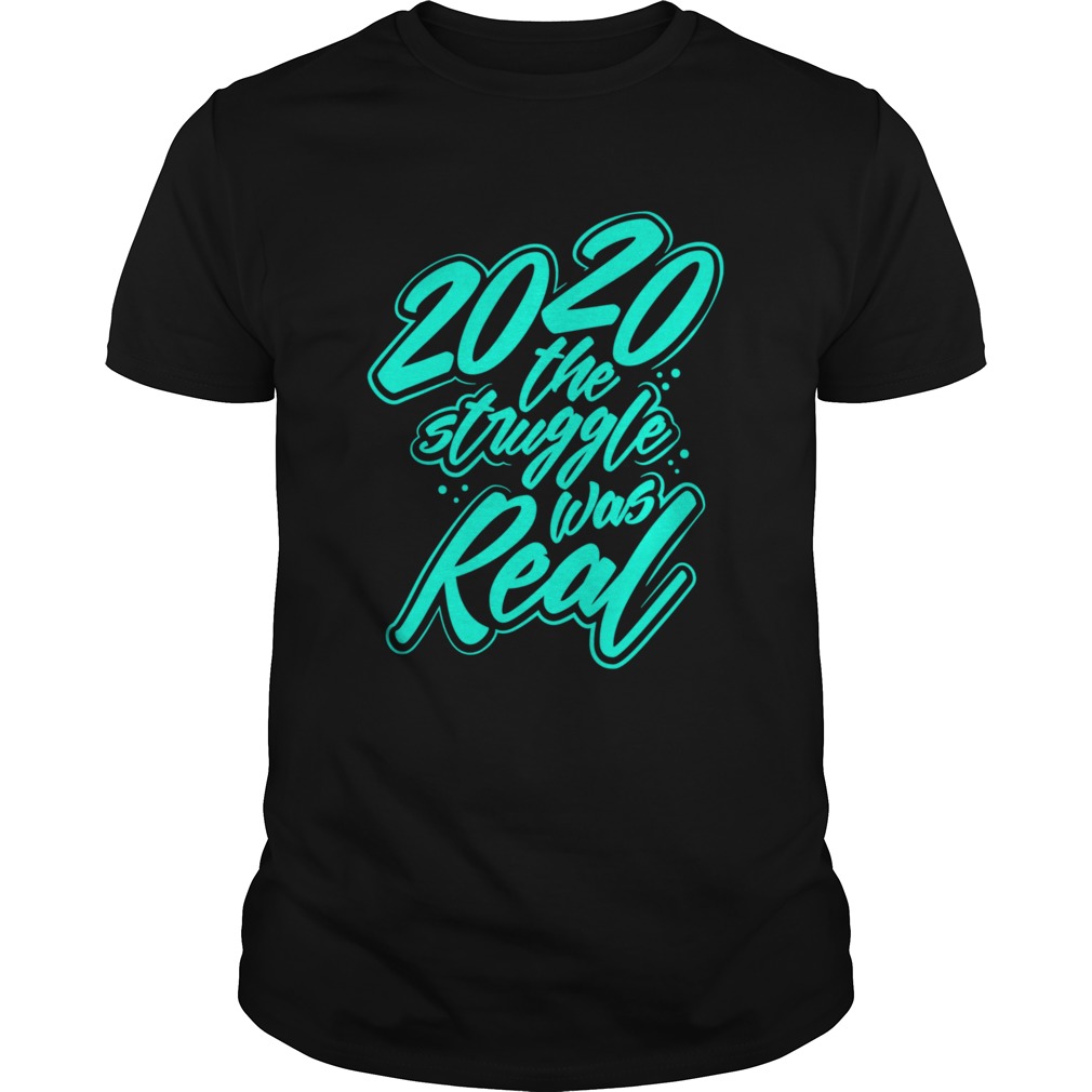 The Struggle Was Real 2020 shirt