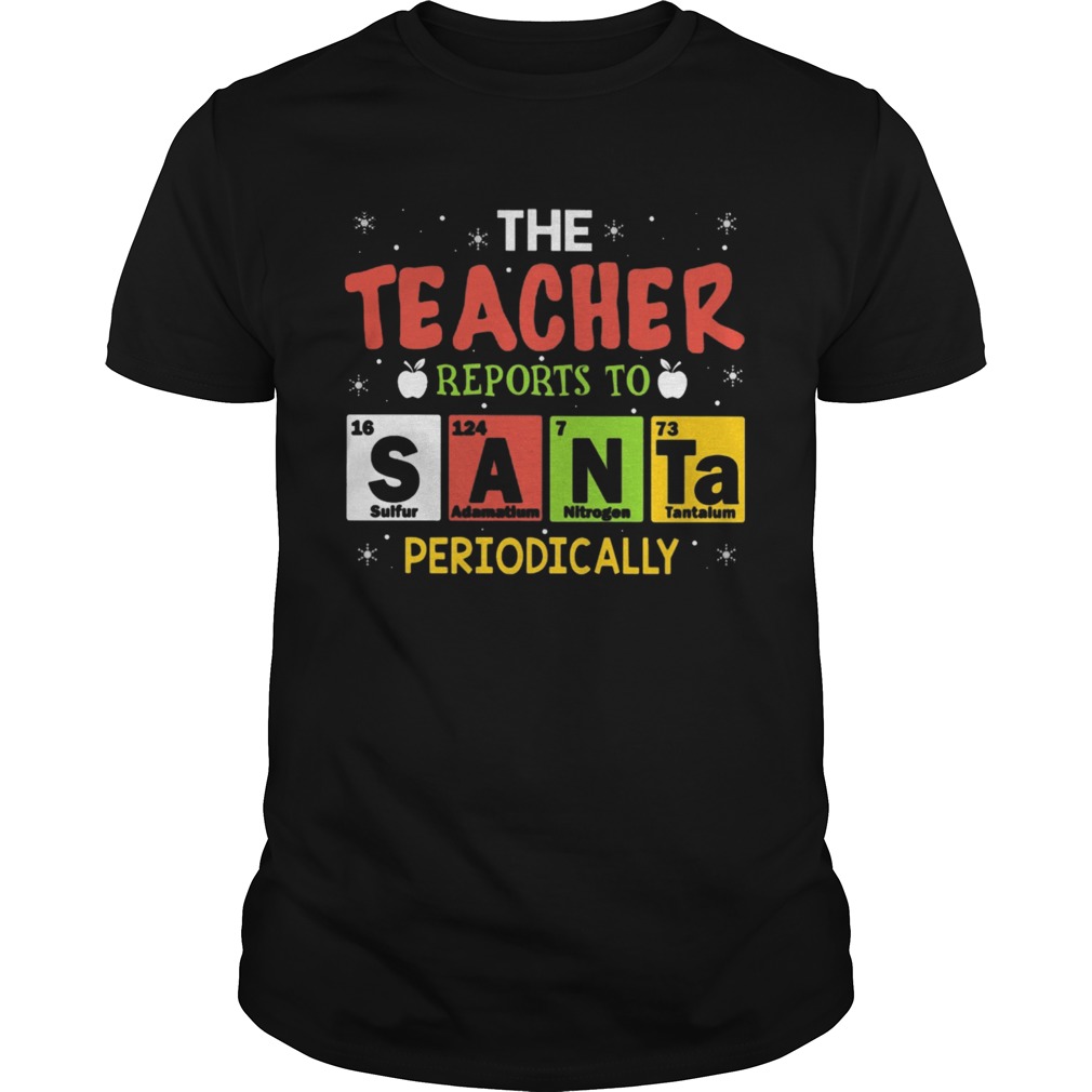 The Teacher Reports To Santa Periodically shirt