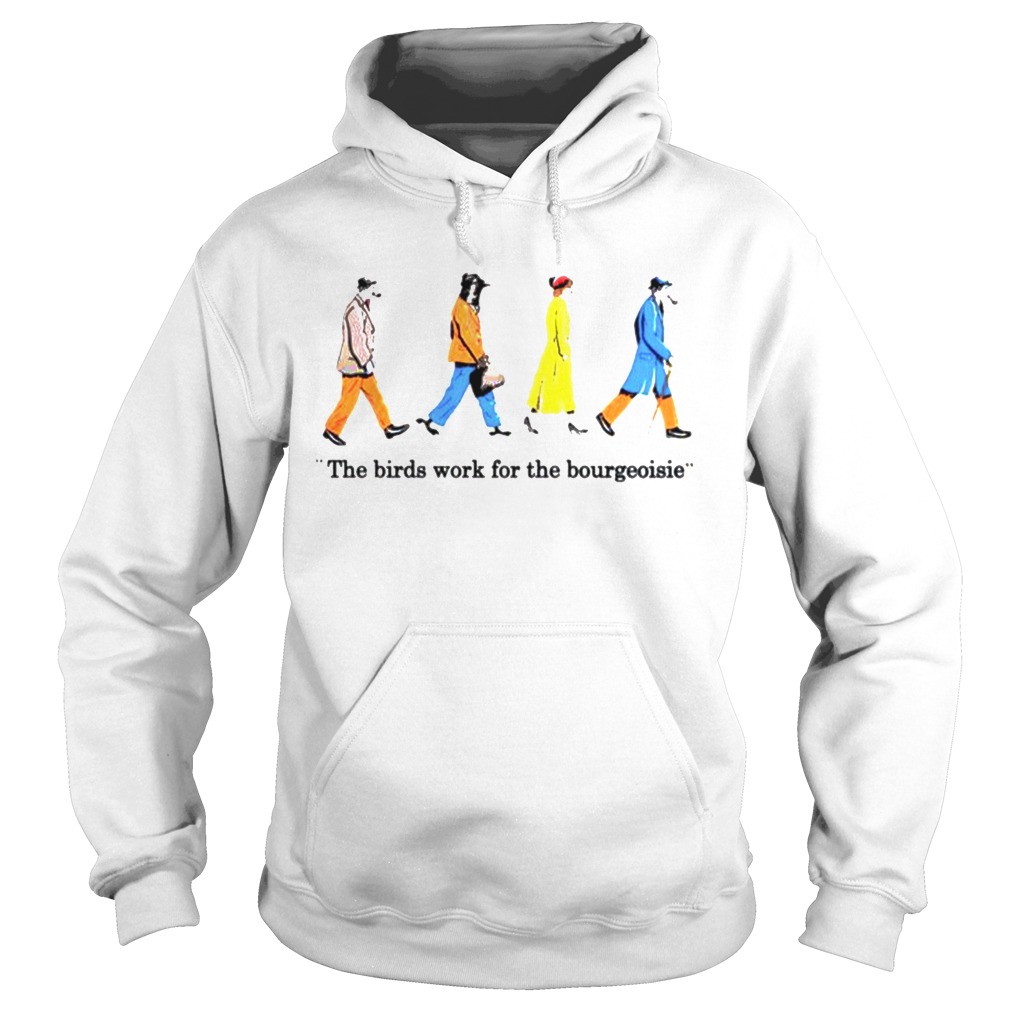 The birds work for the bourgeoisie  Hoodie