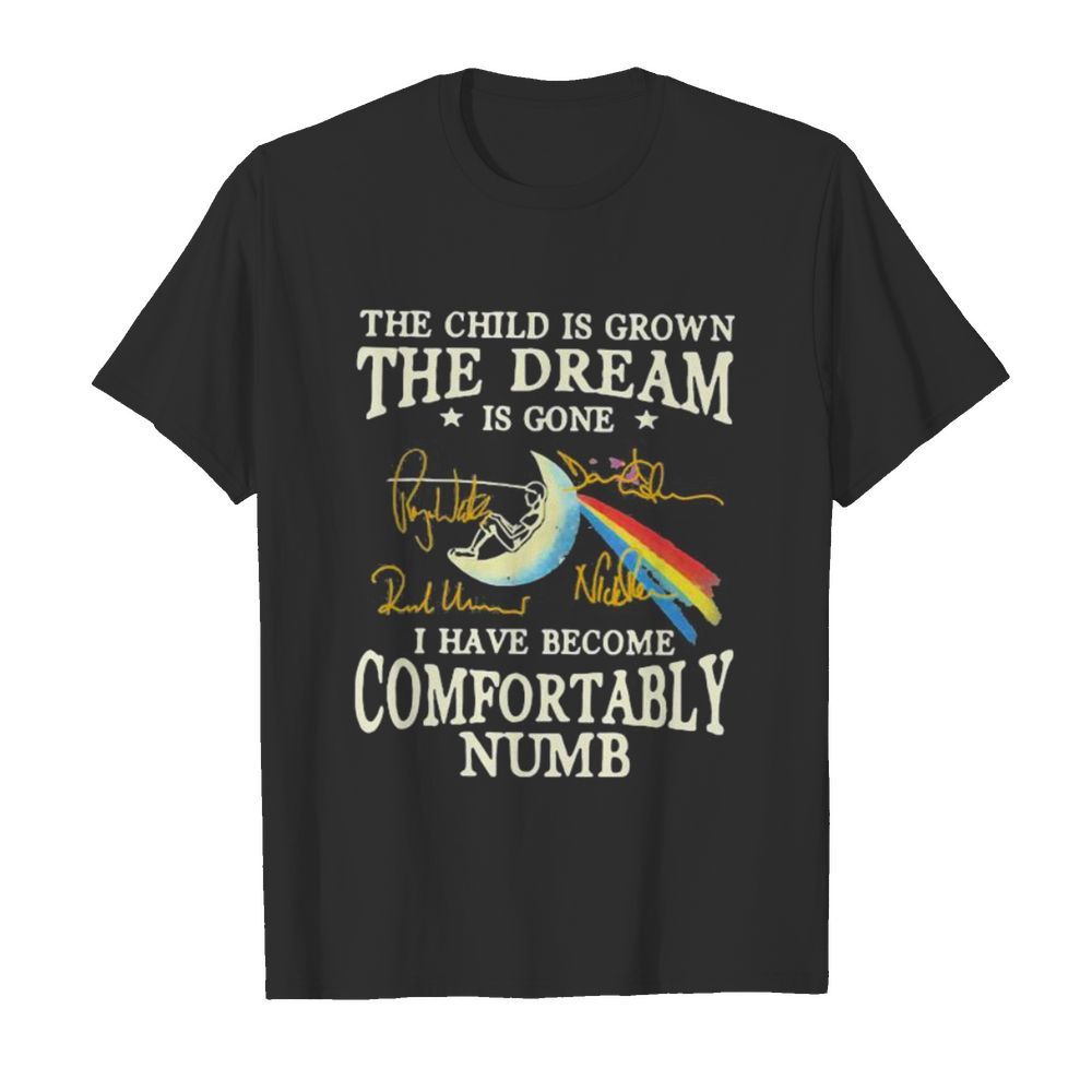 The child is grown the dream is gone i have become comfortably numb pink floyd signatures shirt