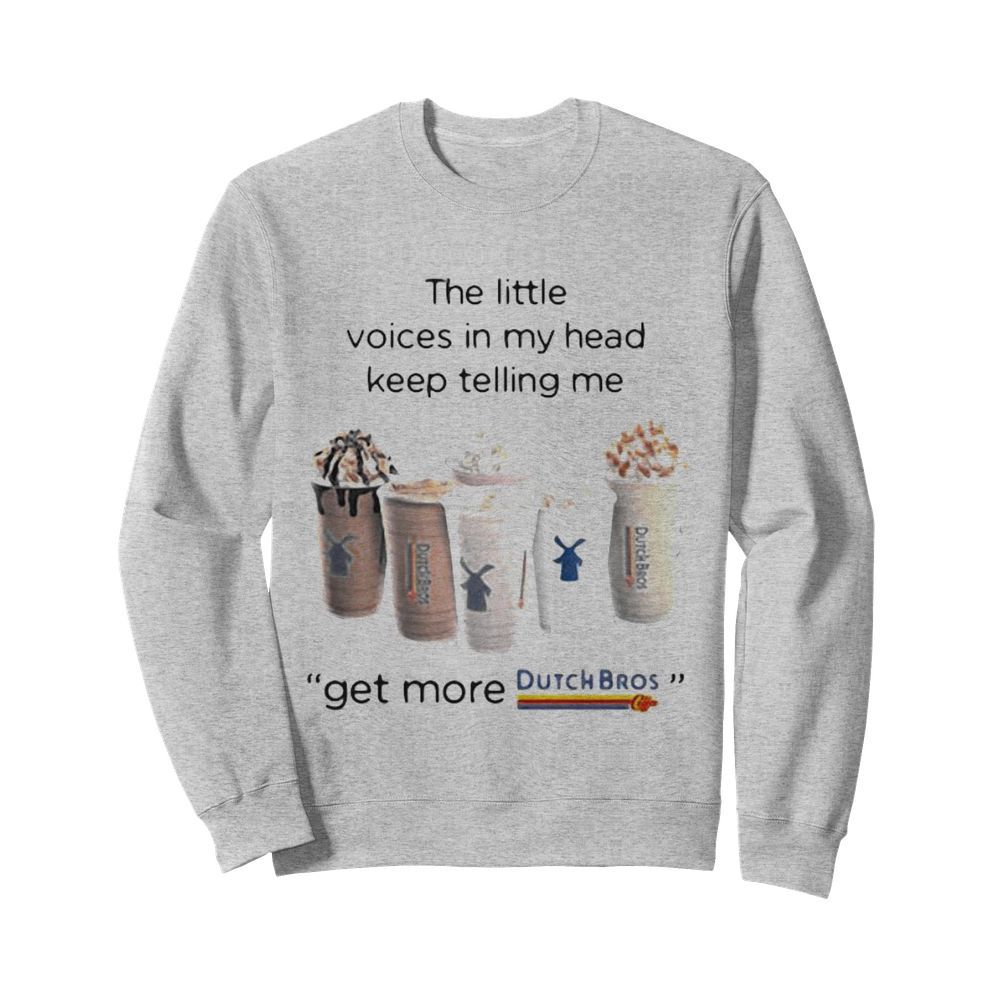 The little voices in my head keep telling me get more dutch bros logo  Unisex Sweatshirt