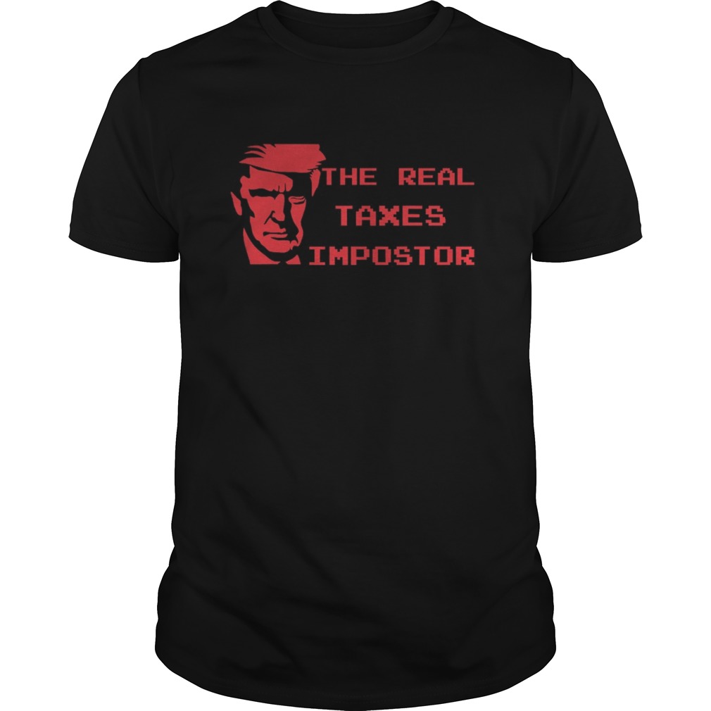 The real taxes impostor trump shirt