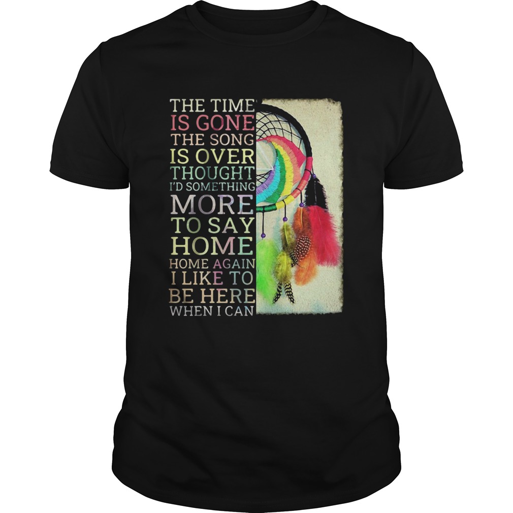 The time is gone the song is over thought id something more to say breath reprise home home shirt