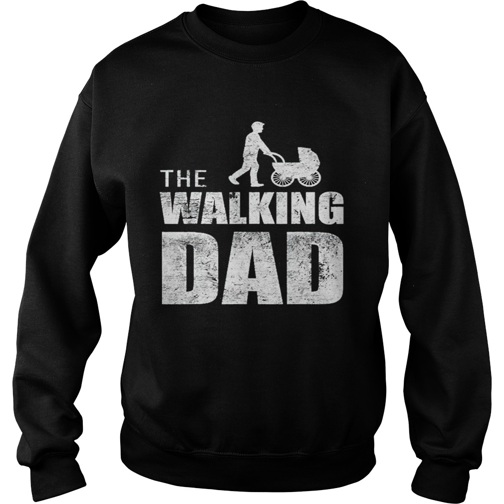 The walking dad happy fathers day  Sweatshirt