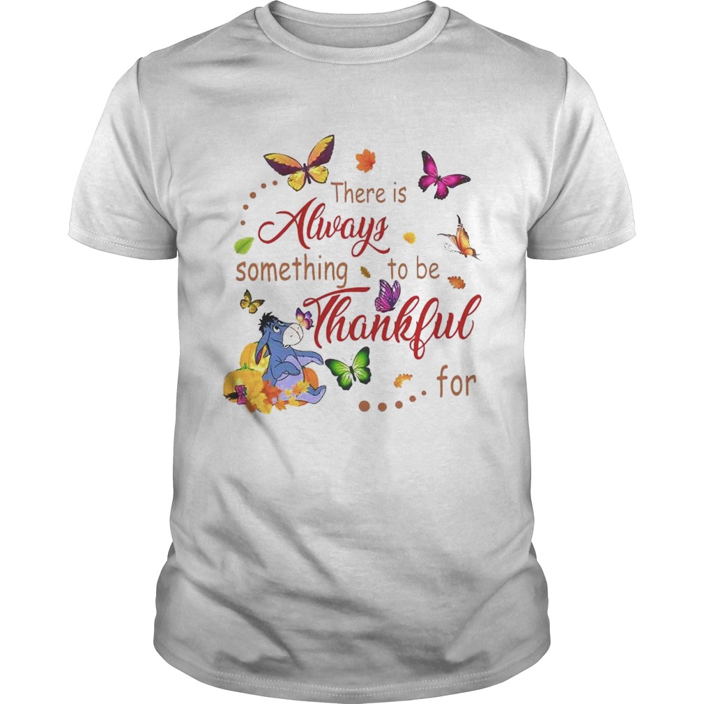 There Is Always Something To Be Thankful shirt