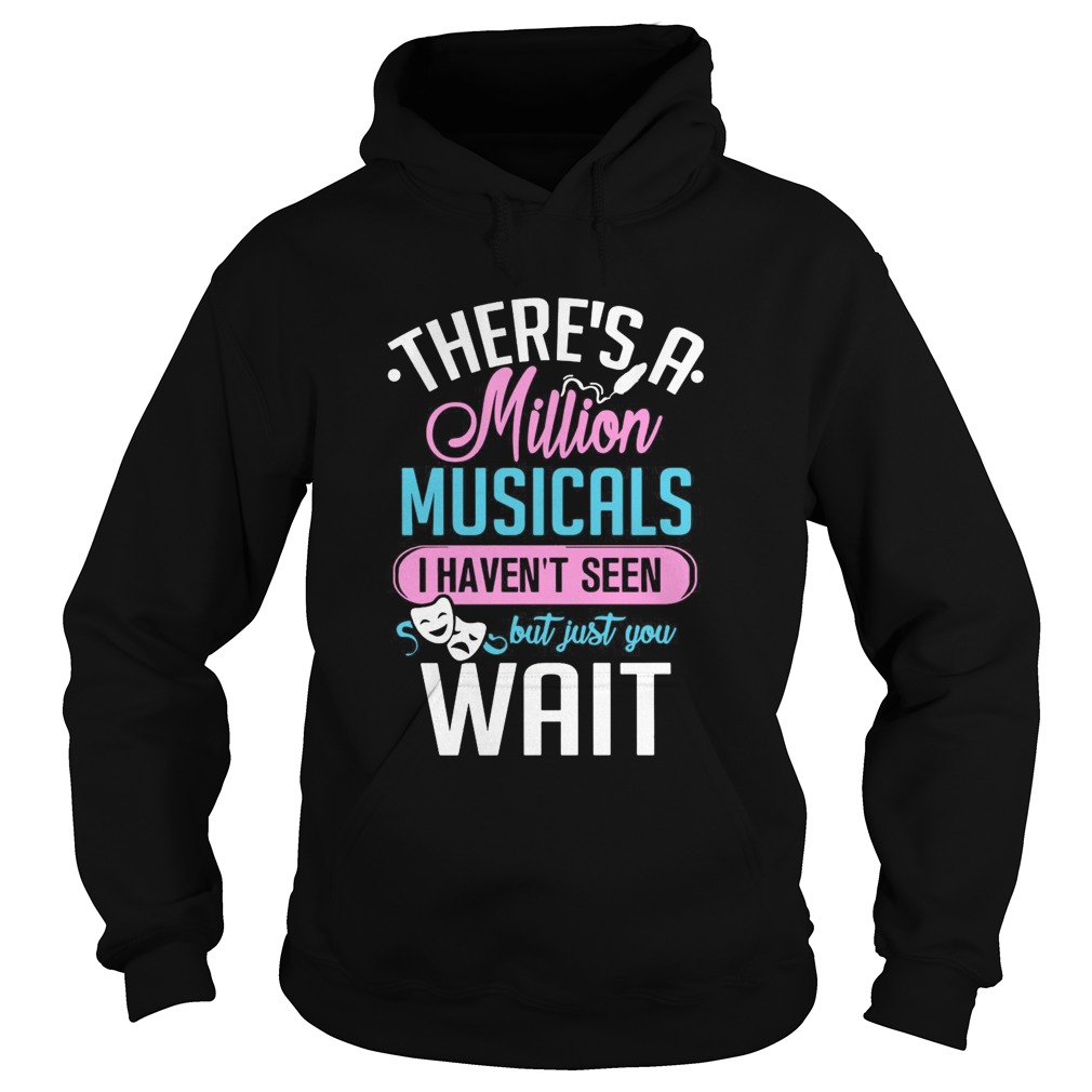 Theres A Million Musicals I Havent Seen But Just You Wait  Hoodie