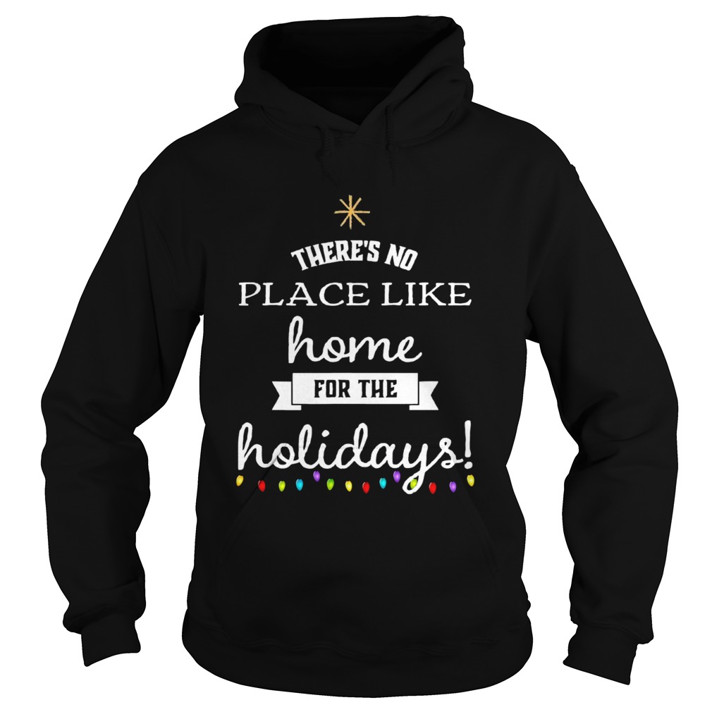 Theres No Place Like Home For The Holydays Christmas  Hoodie