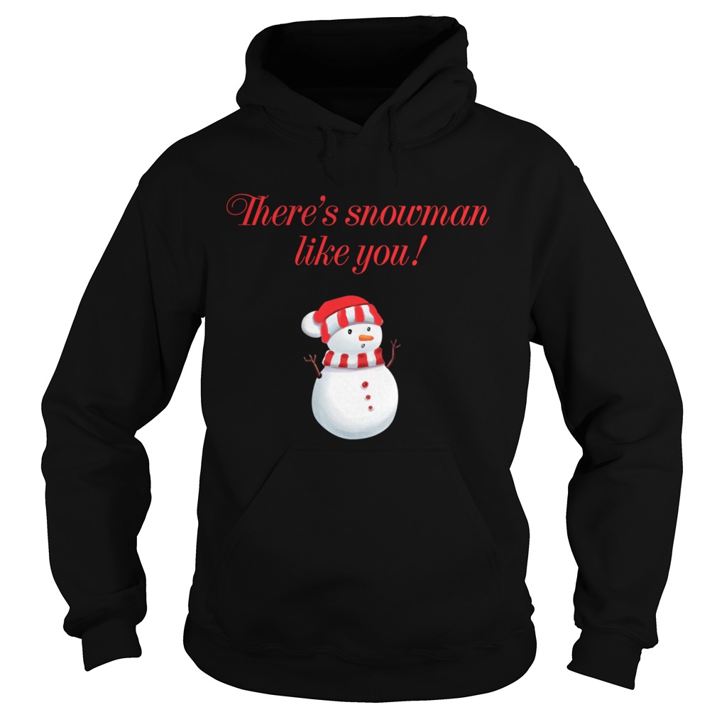 Theres Snowman Like You Christmas  Hoodie