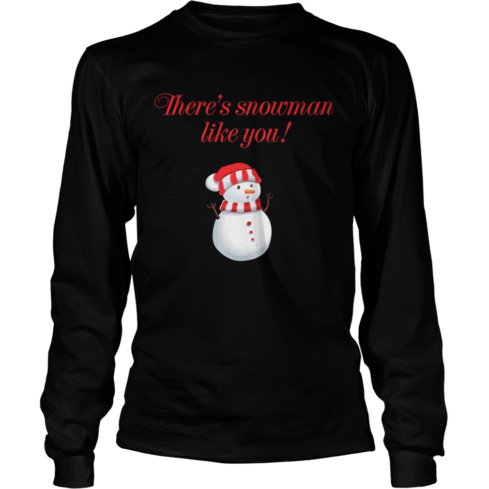 Theres Snowman Like You Christmas  Long Sleeve