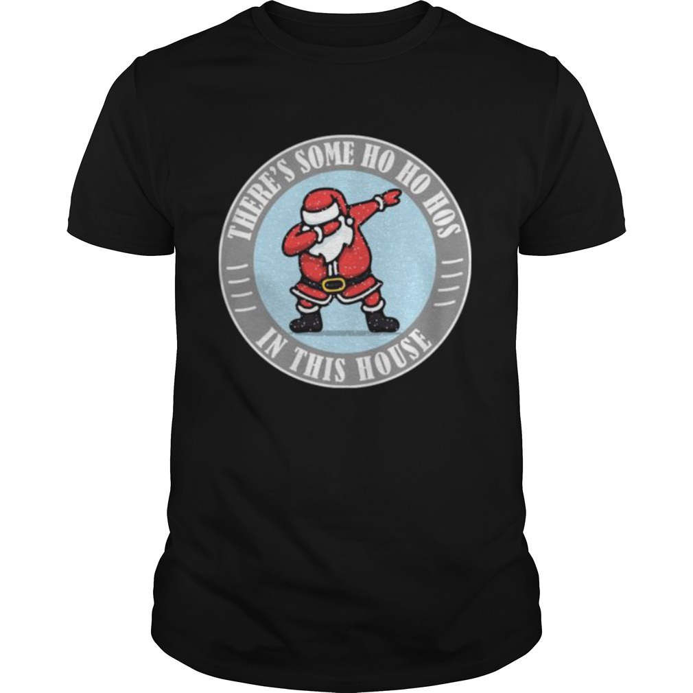 Theres Some Ho Ho Hos In This House Santa Dabbing Merry Xmas shirt