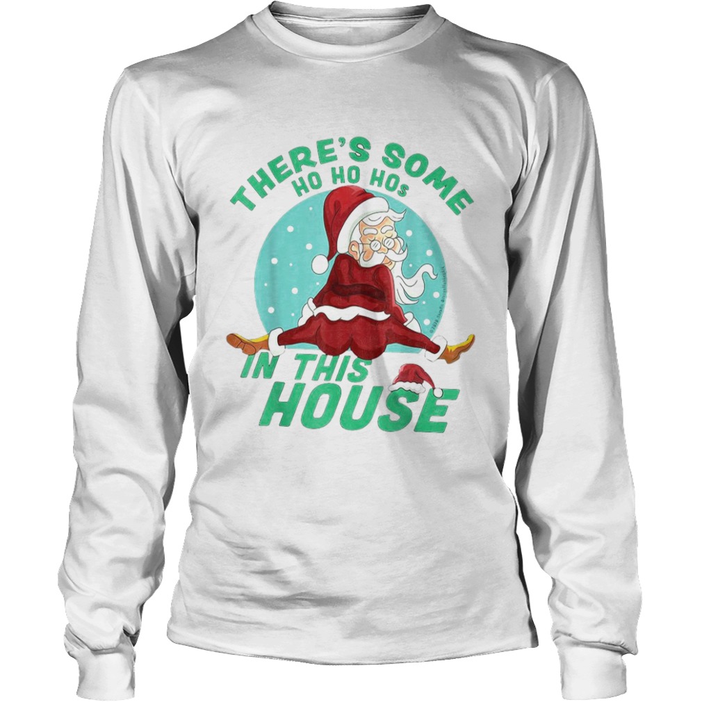 Theres Some Ho Ho Hos In this House Christmas Santa Claus  Long Sleeve