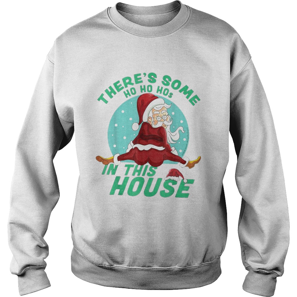 Theres Some Ho Ho Hos In this House Christmas Santa Claus  Sweatshirt