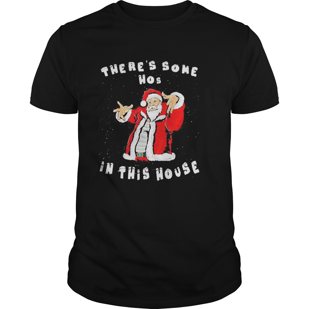 Theres Some Hos In This House Funny Christmas Santa Claus shirt