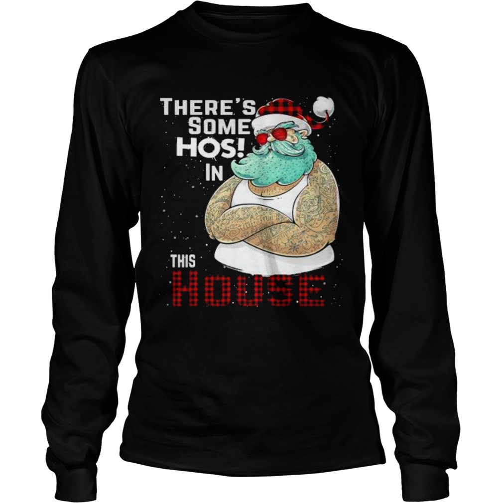 Theres Some Hos In This House Santa Claus Christmas  Long Sleeve