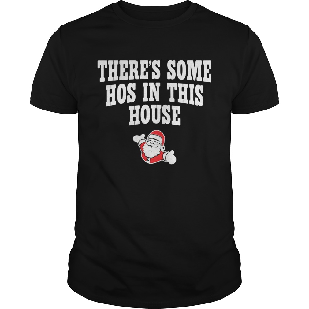 Theres Some Hos In This House Santa Clause Merry Xmas shirt