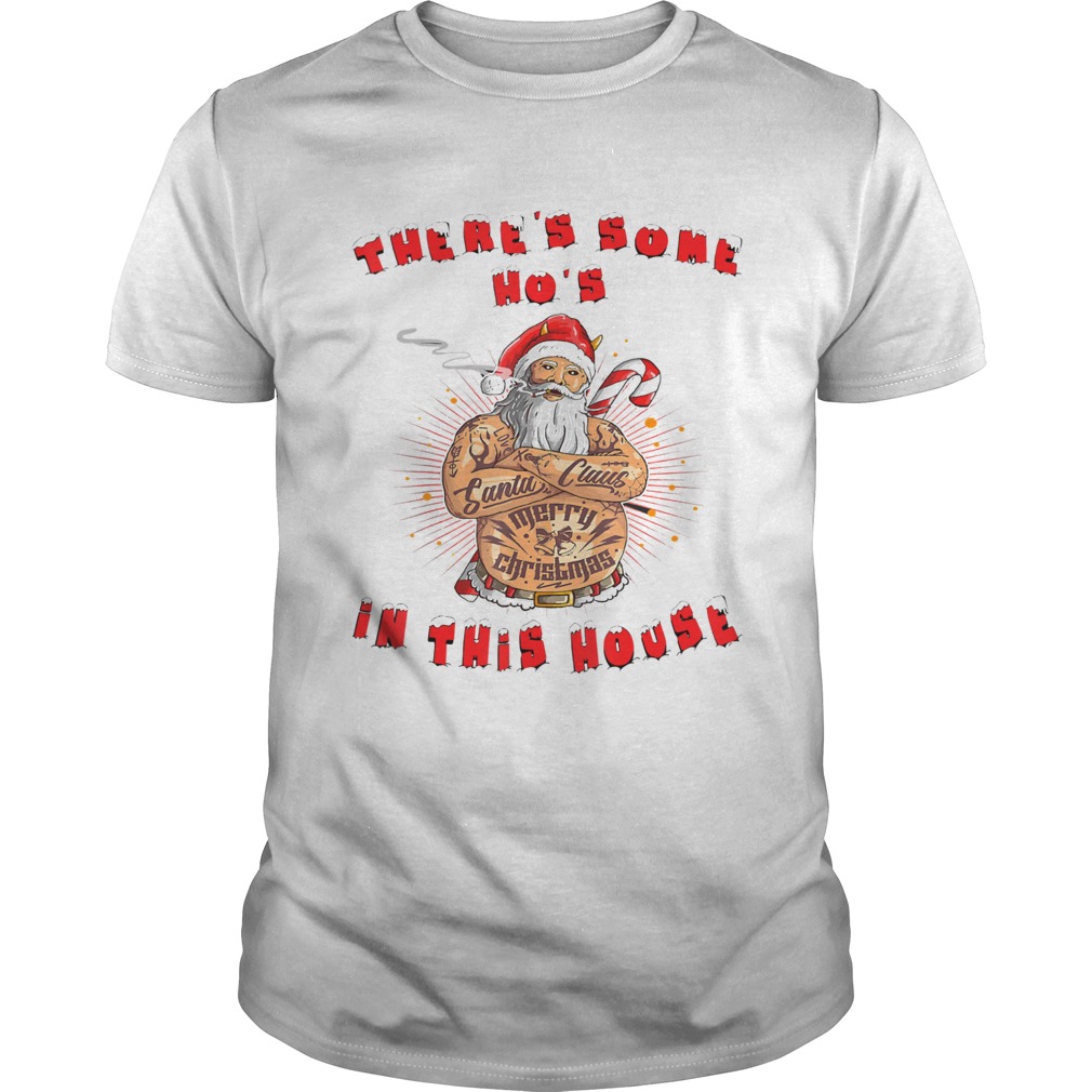 Theres Some Hos In this House Funny Christmas Santa Claus shirt