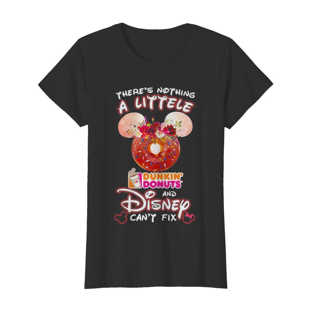 There’s nothing a littele Dunkin’ Donuts and Disney can’t fix  Classic Women's T-shirt