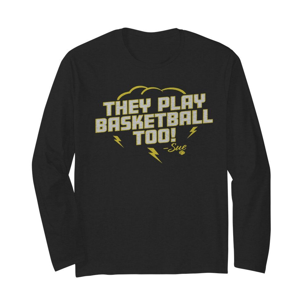 They Play Basketball Too 2020 Sue  Long Sleeved T-shirt 