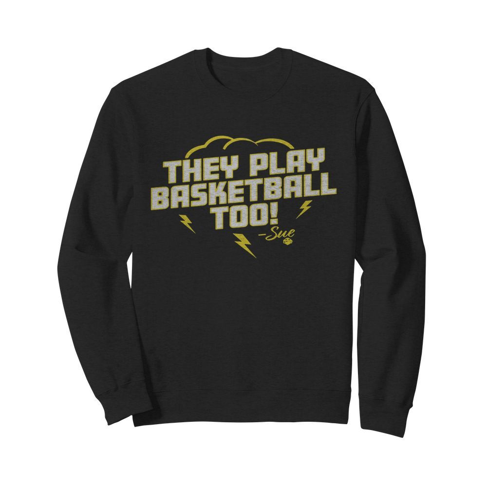 They Play Basketball Too 2020 Sue  Unisex Sweatshirt